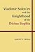 Vladimir Solov’ev and the Knighthood of the Divine Sophia
