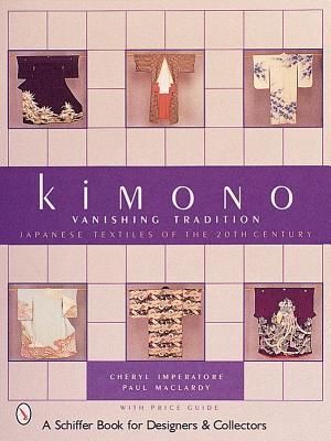 Kimono, Vanishing Tradition: Japanese Textiles of the 20th Century (Hardcover)