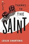 Thanks to the Saint by Leslie Charteris Thanks to the Saint by Leslie Charteris