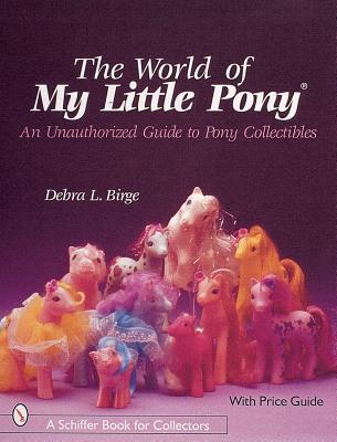 World of My Little Pony®: An Unauthorized Guide for Collectors (Paperback)