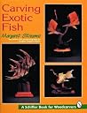 Carving Exotic Fish (Schiffer Book for Woodcarvers) Carving Exotic Fish (Schiffer Book for Woodcarvers)