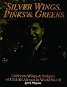 Silver Wings, Pinks & Greens: Uniforms, Wings & Insignia of USAAF Airmen in WWII (Schiffer Military History)