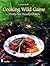 Cooking Wild Game: Thirty-S...
