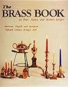 The Brass Book: American, English, and European - 15th Century through 1850 The Brass Book: American, English, and European - 15th Century through 1850