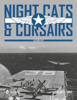 Night Cats and Corsairs: The Operational History of Grumman and Vought Night Fighter Aircraft • 1942-1953