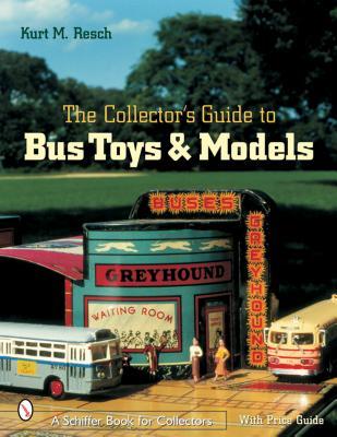 The Collector's Guide to Bus Toys and Models (Schiffer Book for Collectors)