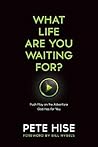 What Life Are You Waiting For?: Push Play on the Adventure God Has for You