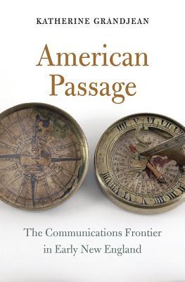 American Passage: The Communications Frontier in Early New England (Hardcover)