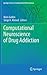 Computational Neuroscience of Drug Addiction (Springer Series in Computational Neuroscience, 10)