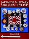 Japanese Military Sake Cups • 1894-1945 (Schiffer Military History Book)
