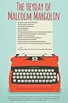 The Heyday of Malcolm Margolin by Kim Bancroft