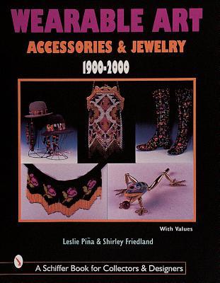 Wearable Art Accessories & Jewelry 1900-2000 (Schiffer Book for Collectors with Price Guide)