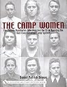The Camp Women: The Female Auxiliaries Who Assisted the SS in Running the Nazi Concentration Camp System