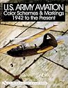 U.S. Army Aviation Color Schemes and Markings, 1942 to the Present U.S. Army Aviation Color Schemes and Markings, 1942 to the Present