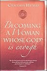 Becoming a Woman Whose God Is Enough by Cynthia Heald