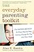 The Everyday Parenting Toolkit: The Kazdin Method for Easy, Step-By-Step, Lasting Change for You and Your Child