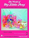World of My Little Pony: An Unauthorized Guide for Collectors (Schiffer Book for Collectors with Price Guide) World of My Little Pony: An Unauthorized Guide for Collectors (Schiffer Book for Collectors with Price Guide)