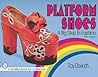 Platform Shoes: A Big Step in Fashion (A Schiffer Book for Collectors)