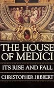 The House of Medici: Its Rise and Fall