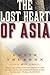 The Lost Heart of Asia: A J...