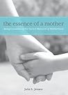 The Essence of a Mother by Julie S. Jensen