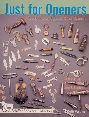 Just for Openers: A Price Guide to Beer, Soda & Other Openers (A Schiffer Book for Collectors)