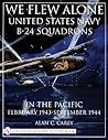 We Flew Alone: United States Navy B-24 Squadrons in the Pacific February 1943 to September 1944 (Schiffer Military History)