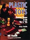 Plastic Toys: Dimestore Dreams of the '40s and '50s