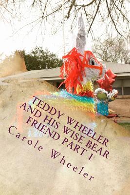 Teddy Wheeler and His Wise Bear Friend. Part 1: Teddy Wheeler tells his own story