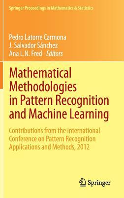 Mathematical Methodologies in Pattern Recognition and Machine Learning: Contributions from the International Conference on Pattern Recognition ... Proceedings in Mathematics & Statistics, 30)