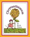 Chrysanthemum by Kevin Henkes Chrysanthemum by Kevin Henkes