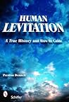 Human Levitation: A True History and How-To Manual