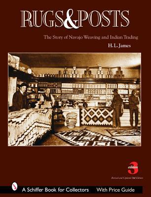 Rugs and Posts: The Story of Navajo Weaving and the Role of the Indian Trader (Schiffer Book for Collectors)