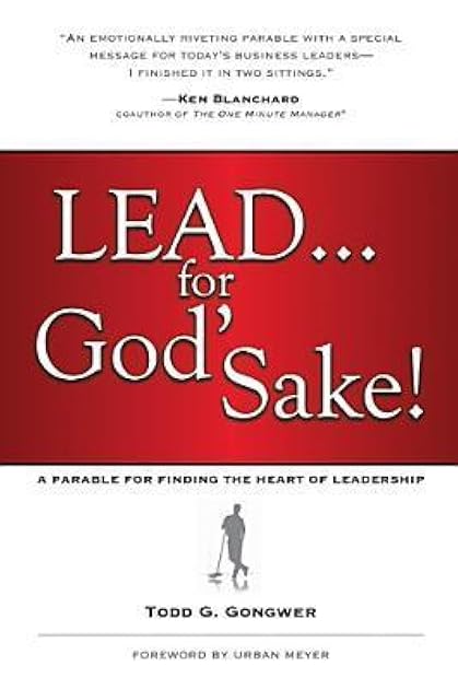 Lead . . . for God's Sake!: A Parable for Finding the Heart of Leadership