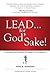 Lead . . . for God's Sake!: A Parable for Finding the Heart of Leadership