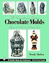 The Comprehensive Guide to Chocolate Molds: Objects of Art & Artists' Tools (Schiffer Book for Collectors)