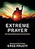 Extreme Prayer: The Impossi...