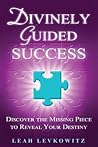 Divinely Guided Success: Discover the Missing Piece to Reveal Your Destiny