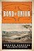 Bond of Union: Building the Erie Canal and the American Empire