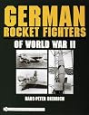 German Rocket Fighters of World War II (Schiffer Military History) German Rocket Fighters of World War II (Schiffer Military History)