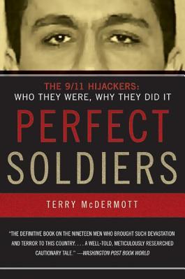 Perfect Soldiers: The 9/11 Hijackers: Who They Were, Why They Did It – An Authoritative Cautionary Tale of the Unexceptional Perpetrators Through Nuanced Analysis and Reporting