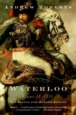 Waterloo: June 18, 1815: The Battle For Modern Europe (Paperback)