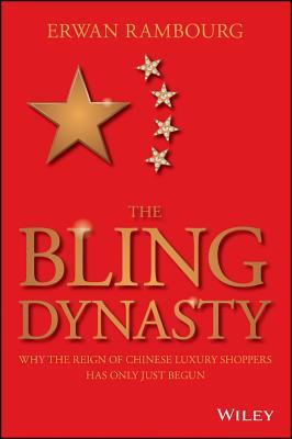 The Bling Dynasty: Why the Reign of Chinese Luxury Shoppers Has Only Just Begun (Wiley Finance)