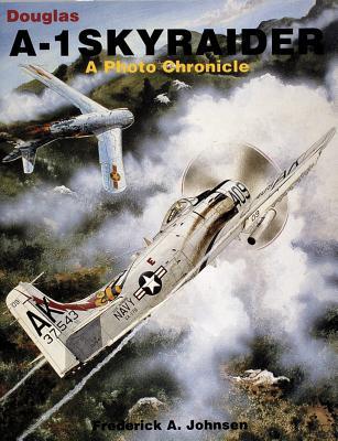 Douglas A-1 Skyraider: A Photo Chronicle (Paperback)
