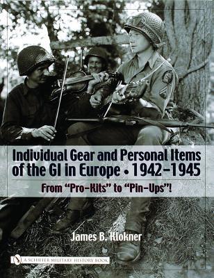 Individual Gear and Personal Items of the GI in Europe: 1942-1945 (Schiffer Military History Book)