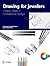 Drawing for Jewelers: Master Class in Professional Design