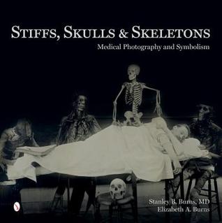 Stiffs, Skulls & Skeletons: Medical Photography and Symbolism (Hardcover)