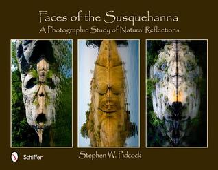 Faces of the Susquehanna: A Photographic Study of Natural Reflections (Hardcover)