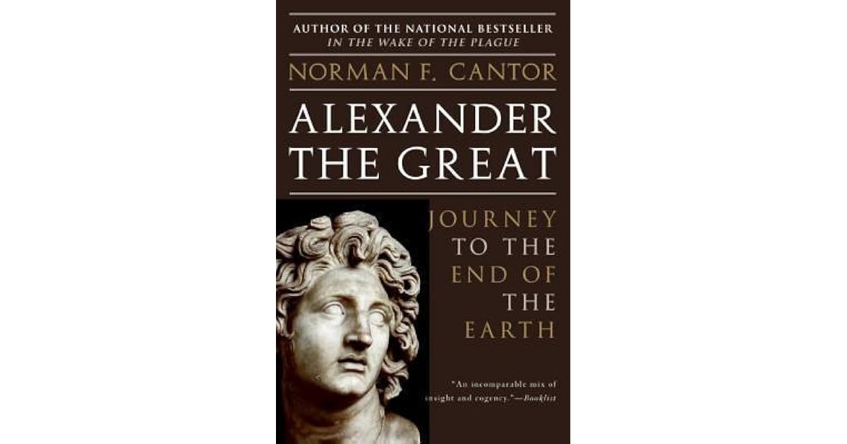 Alexander the Great Journey to the End of the Earth by Norman F. Cantor