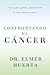 Confrontando El Cancer: Una Guia Complete Para Pacientes Y Sus Familiares (Spanish Edition)